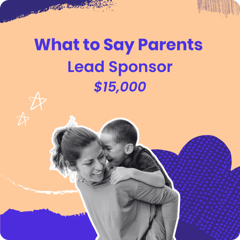 What to Say Parents Lead Sponsor $15,000 level, featuring a smiling parent carrying a child on a peach background.